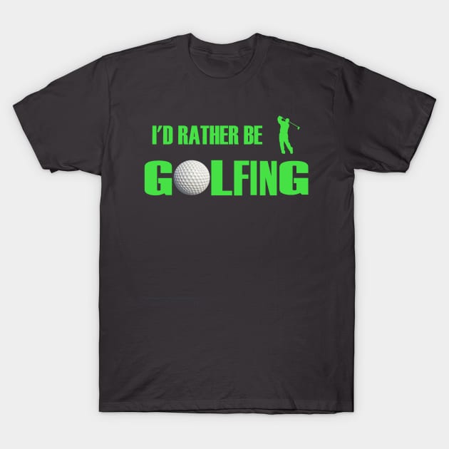 I'd Rather Be Golfing T-Shirt by FunkyStyles